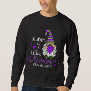 Always be a Little Kinder Whimsical Garden Gnome K Sweatshirt