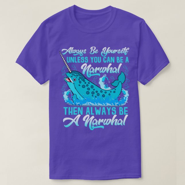 Always Be A Narwhal T-Shirt (Design Front)