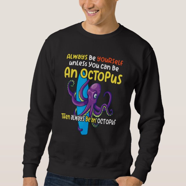 always be a  octopus oceanic creature  saying 1 sweatshirt (Front)