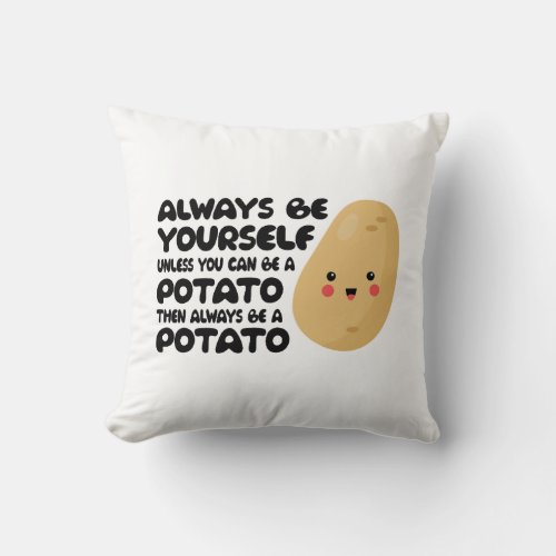 Always be a Potato Potatoes Plant Farmer Gift Gag Throw Pillow