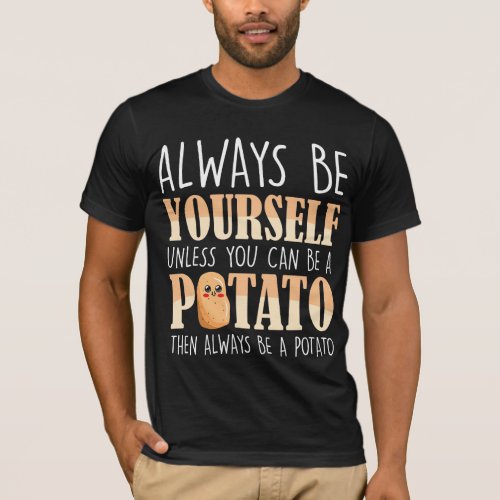 Always be a Potato _ Potatoes Plant Farmer T_Shirt