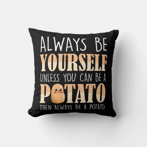 Always be a Potato _ Potatoes Plant Farmer Throw Pillow
