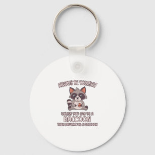 Always Be A Raccoon Keychain