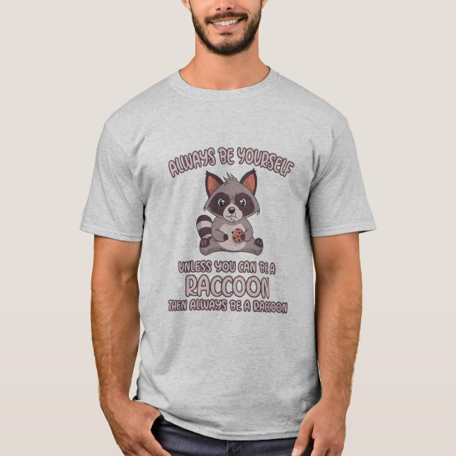 Always Be A Raccoon T-Shirt (Front)