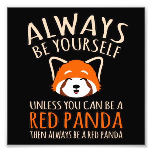 Always Be A Red Panda Cute Pet Animal Pandas Lover Photo Print