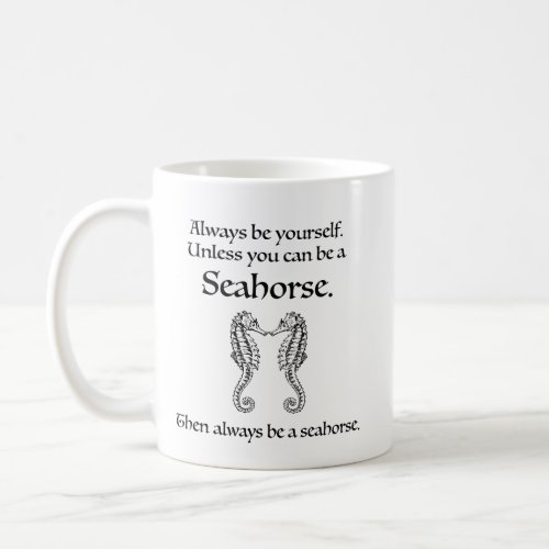 Always Be a Seahorse Coffee Mug