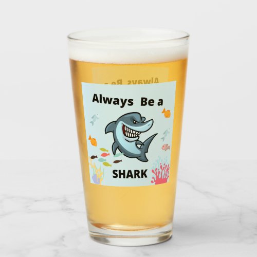 Always Be a SHARK Glass