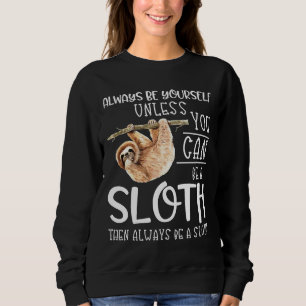 Always Be A Sloth Funny Sloth Quote Lazy Hanging S Sweatshirt