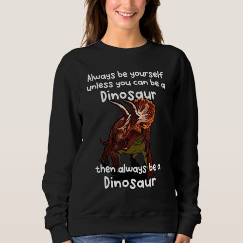 Always Be A Triceratops Sweatshirt