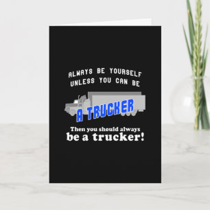 Always be a Trucker Card