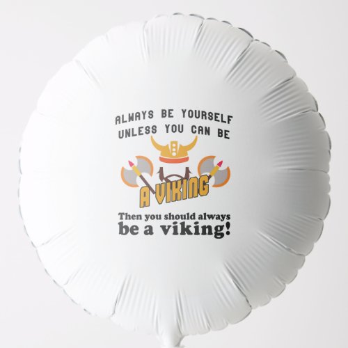 Always be a Viking Balloon