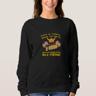 Always be a Viking Sweatshirt