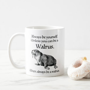 Always Be a Walrus Coffee Mug