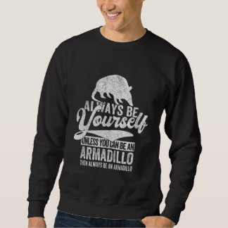 Always Be An Armadillo Armadillo Quote Retro Sweatshirt