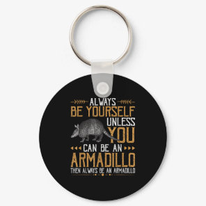 Always Be An Armadillo - Cute Quotes With Armadill Keychain