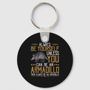Always Be An Armadillo - Cute Quotes With Armadill Keychain
