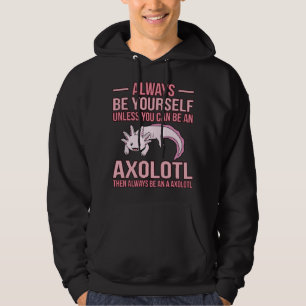 Always Be An Axolotl Kawaii Lover Pet Owner Graphi Hoodie