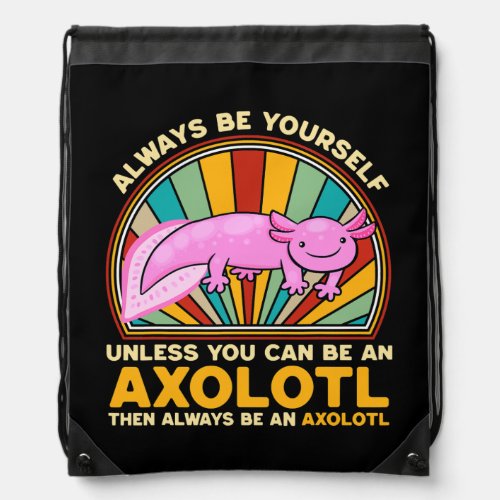 Always be an Axolotl Salamander Relaxolotl Drawstring Bag