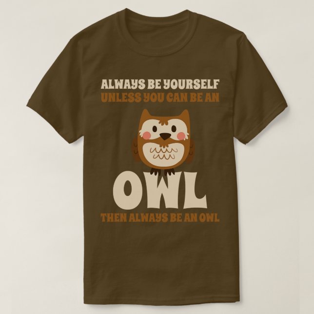Always Be An Owl T-Shirt (Design Front)