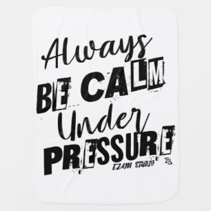 Always Be Calm Under Pressure - Motivational Desig Baby Blanket