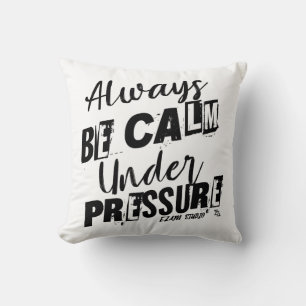 Always Be Calm Under Pressure - Motivational Desig Throw Pillow
