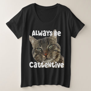 Always Be Cattentive Fun Pun Quote Plus Size T-Shirt