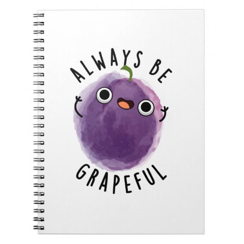 Always Be Grapeful Funny Fruit Grape Pun Notebook