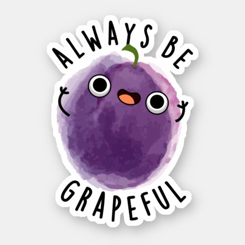 Always Be Grapeful Funny Fruit Grape Pun Sticker