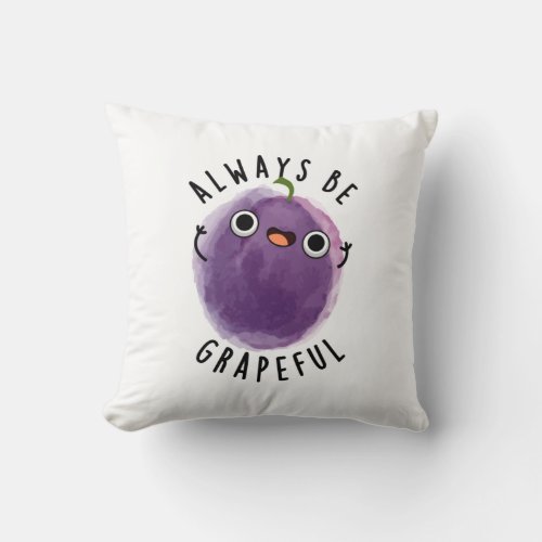 Always Be Grapeful Funny Fruit Grape Pun Throw Pillow