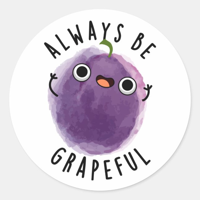 Always Be Grapeful Funny Grape Pun  Classic Round Sticker (Front)