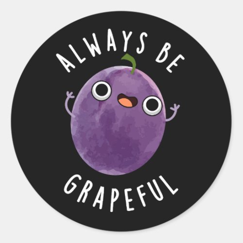 Always Be Grapeful Funny Grape Pun Dark BG Classic Round Sticker