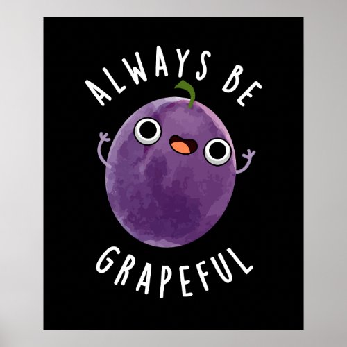 Always Be Grapeful Funny Grape Pun Dark BG Poster