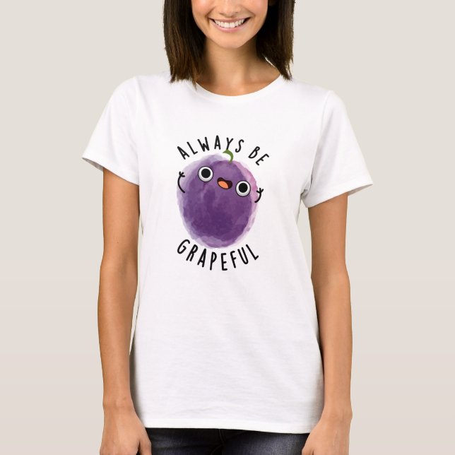 Always Be Grapeful Funny Grape Pun  T-Shirt (Front)
