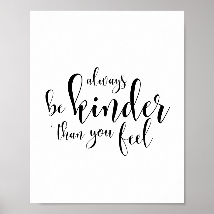 Always be kinder than you feel poster | Zazzle.com