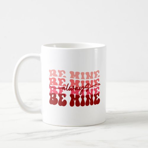 Always Be Mine Baby  Coffee Mug