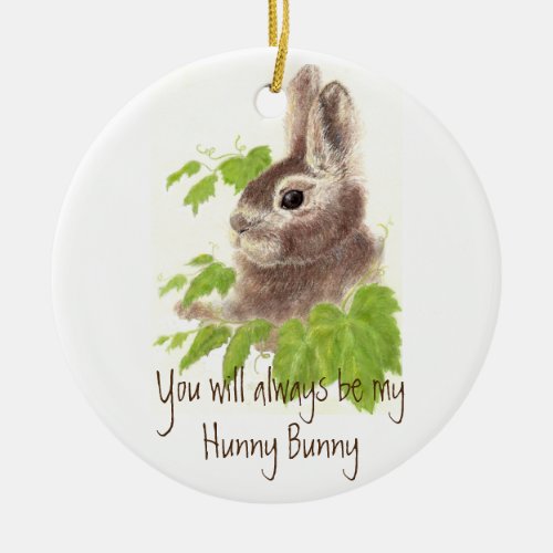 Always be my Hunny Bunny Rabbit Quote Ceramic Ornament