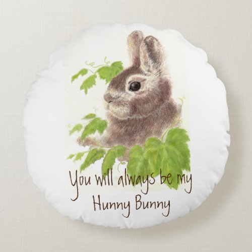 Always be my Hunny Bunny Rabbit Quote Round Pillow