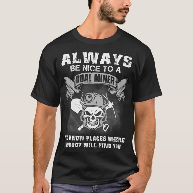ALWAYS BE NICE TO A COAL MINER Classic T-Shirt (Front)