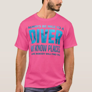 Always Be Nice To A Diver Funny Dive Scuba Diving  T-Shirt
