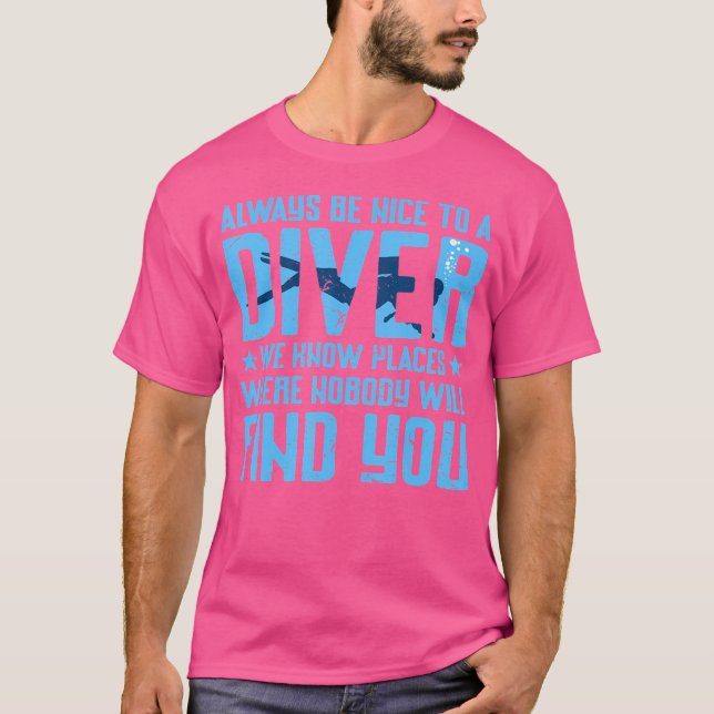 Always Be Nice To A Diver Funny Scuba Diving Diver T-Shirt (Front)