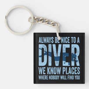 Always Be Nice To A Diver Scuba Diving Diver Keychain