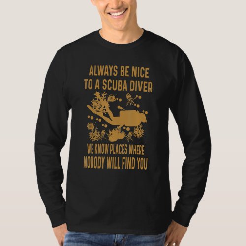 Always Be Nice To A Diver Scuba Diving Diver  Men  T_Shirt