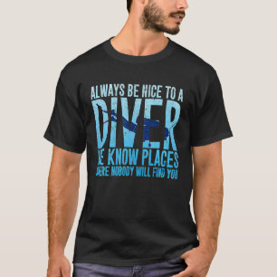 Always Be Nice To A Diver Scuba Diving Diver T-Shirt