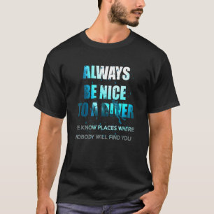 Always Be Nice To A Diver Scuba Diving T-Shirt