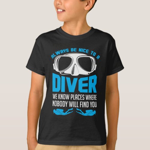 Always Be Nice To A Diver Scuba Diving T_Shirt