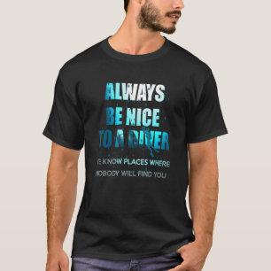 Always Be Nice To A Diver Scuba Diving T-Shirt