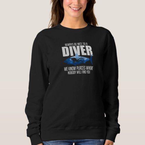 Always Be Nice To A Diver We Know Shark Scuba Divi Sweatshirt