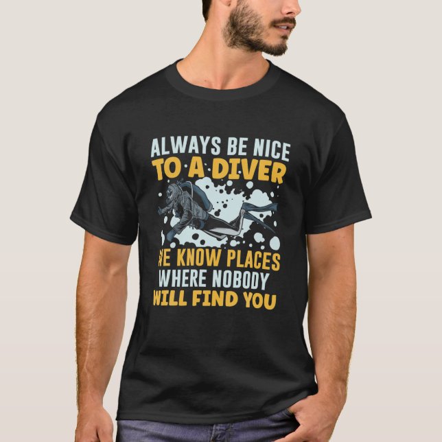 Always Be Nice To A Diver We Know Underwater Scuba T-Shirt (Front)