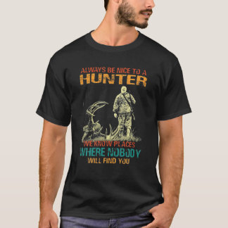 Always Be Nice To A Hunter, Funny Hunting T-Shirt