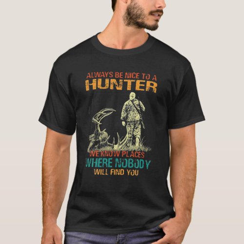 Always Be Nice To A Hunter Funny Hunting T_Shirt